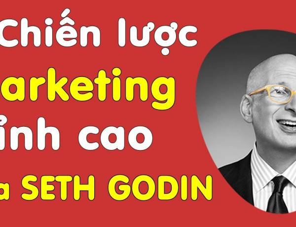 8 CHIẾN LƯỢC MARKETING ĐỈNH CAO CỦA HUYỀN THOẠI SETH GODIN